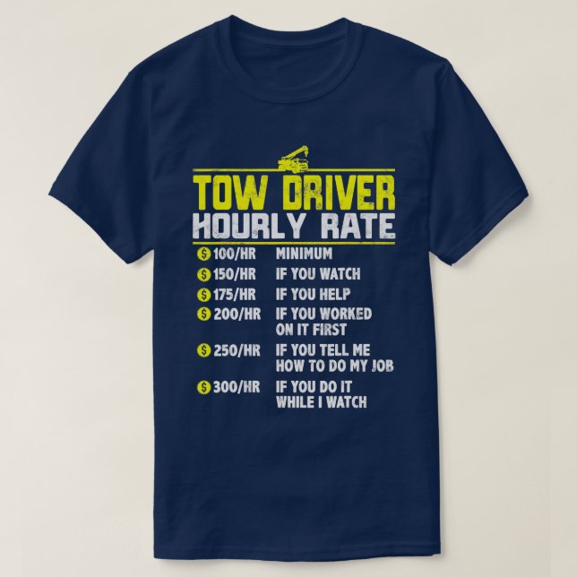 Tow Truck Driver Funny hourly rate gift Towing Dad T-Shirt (Design Front)