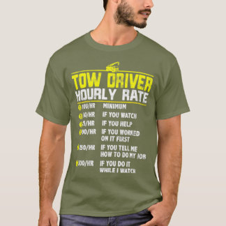 Tow Truck Driver Funny hourly rate gift Towing T-Shirt