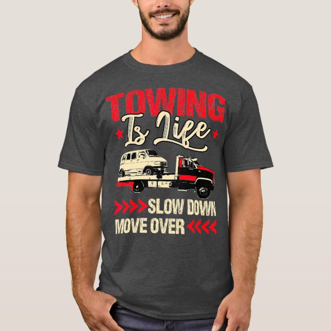 Tow Truck Driver Gifts Towing Is Life T-Shirt (Front)