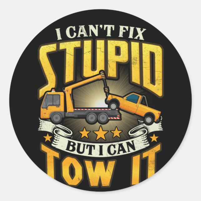 Tow Truck Driver I Cant Fix Stupid But Can Tow It Classic Round Sticker (Front)