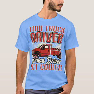 Tow Truck Driver Normal Driver But Cooler T-Shirt