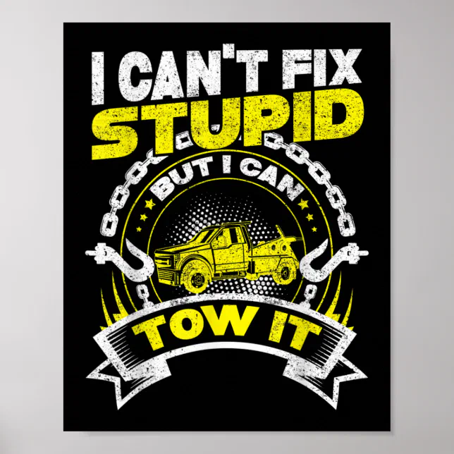 Tow Truck Driver Wrecker I Can't Fix Stupid Poster Zazzle