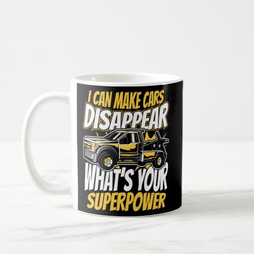 Tow Truck I Can Make Cars Disappear What Is Your S Coffee Mug