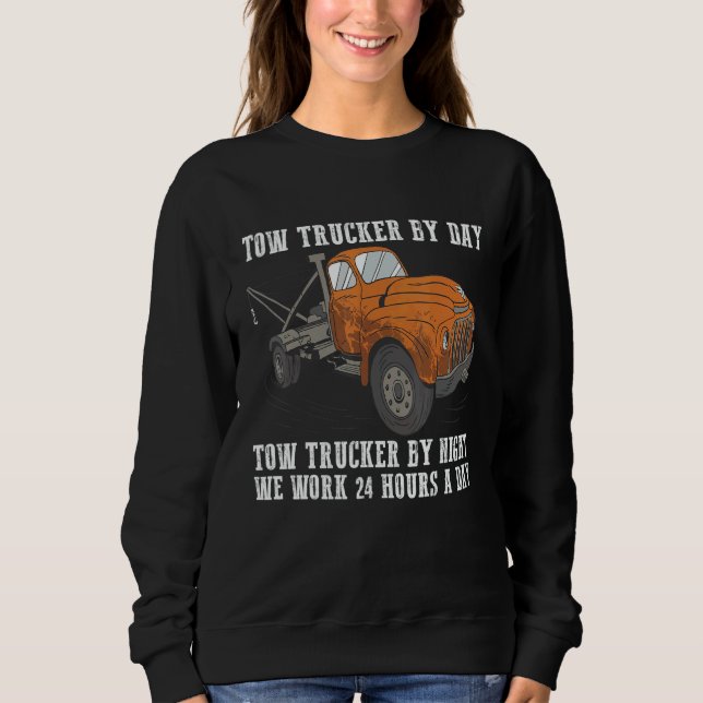 Tow Trucker by day  Tow trucker by night 3 Sweatshirt (Front)