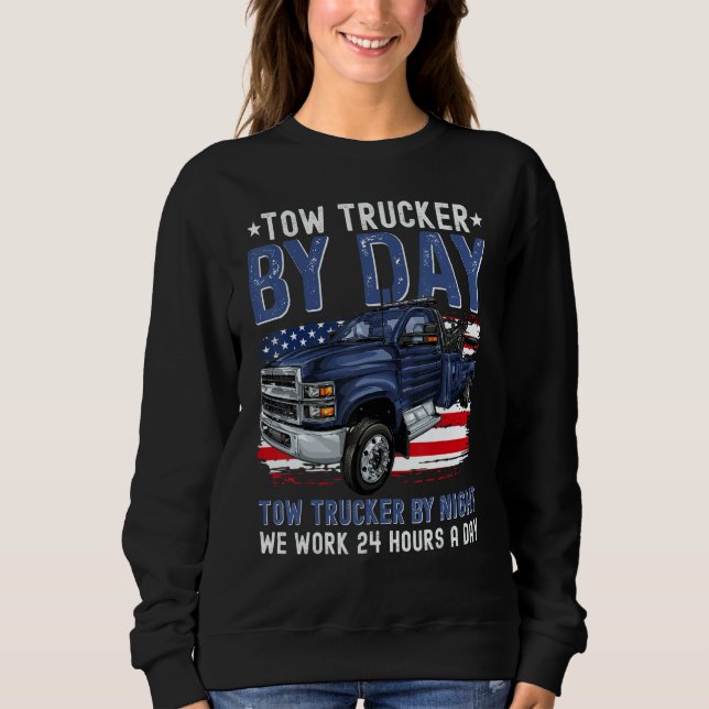 Tow Trucker By Day Tow Trucker By Night Tow Truck  Sweatshirt (Front)