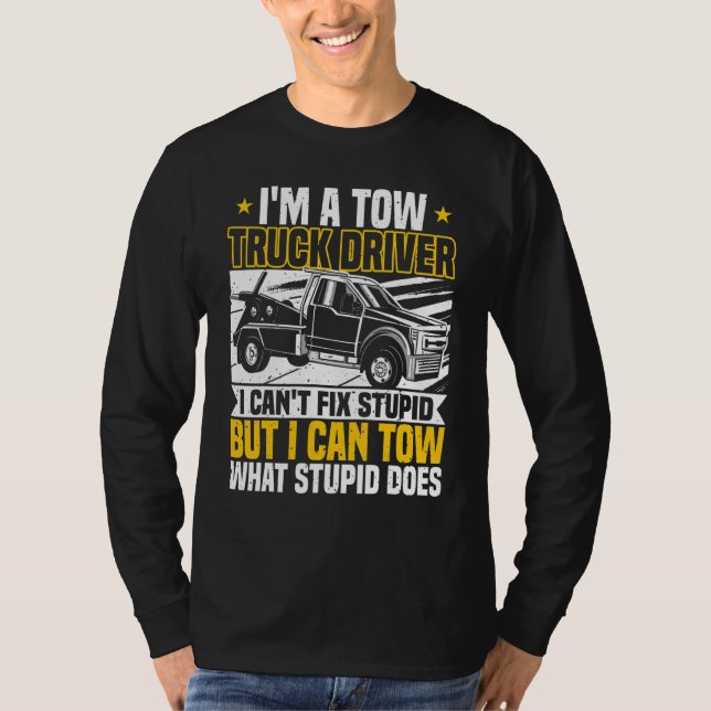 Tow Trucker, I Can't Fix Stupid, Tow Truck Operato T-Shirt (Front)