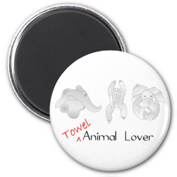 Towel Animal Lover Magnet by addictedtocruises at Zazzle