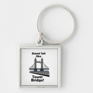 Tower Bridge Stand Tall Like Tower Bridge Travel Keychain