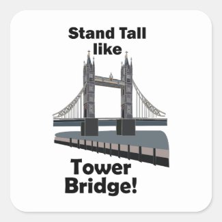 Tower Bridge Stand Tall Like Tower Bridge Travel Square Sticker