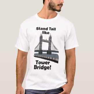 Tower Bridge Stand Tall Like Tower Bridge Travel T-Shirt