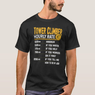 Tower Climber Hourly Rate Tower Climbing Cell Towe T-Shirt