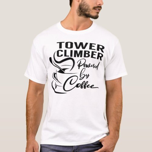 Tower Climber Powered by Coffee T_Shirt