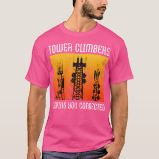 Tower Climbers Keeping You Connected Cell Mast Cli T-Shirt