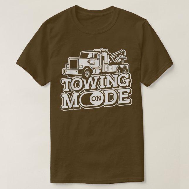 Towing Mode On - Wrecker Breakdown Recovery Tow Tr T-Shirt (Design Front)