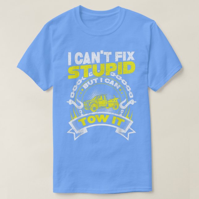 Towing Tow Truck Driver - I Cant Fix Stupid But I  T-Shirt (Design Front)