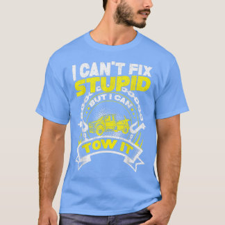 Towing Tow Truck Driver - I Cant Fix Stupid But I  T-Shirt