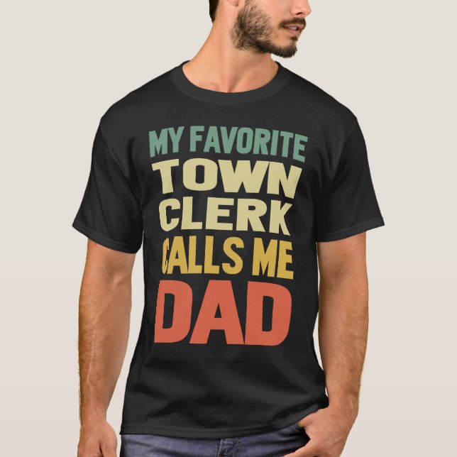 Town Clerk Calls Me DAD T-Shirt (Front)