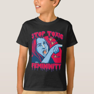 Toxic Femininity Masculinity Anti-feminist Saying  T-Shirt