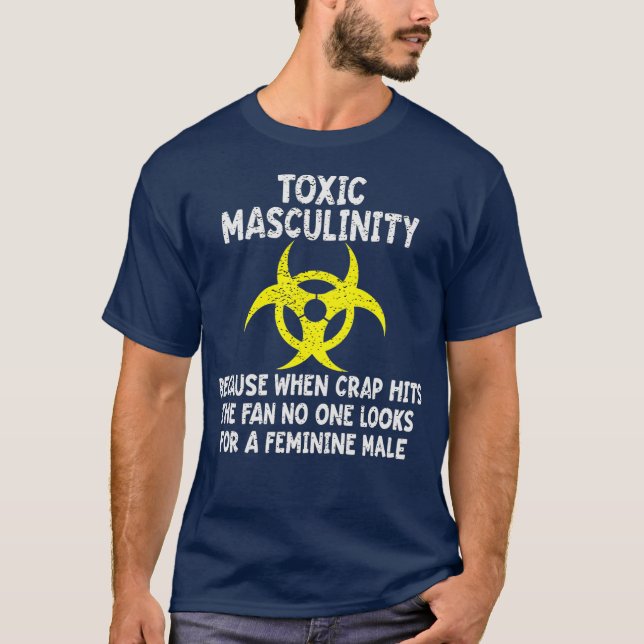Toxic Masculinity Because When Crap Hits The Fan T-Shirt (Front)