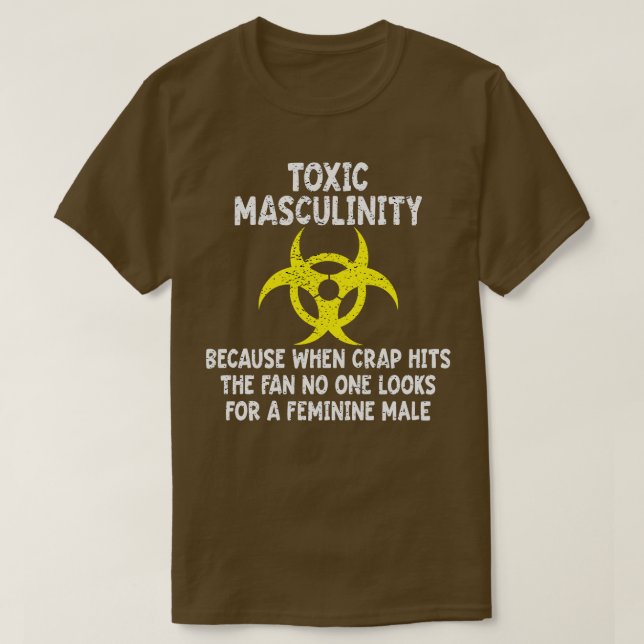 Toxic Masculinity Because When The Crap Hits The F T-Shirt (Design Front)