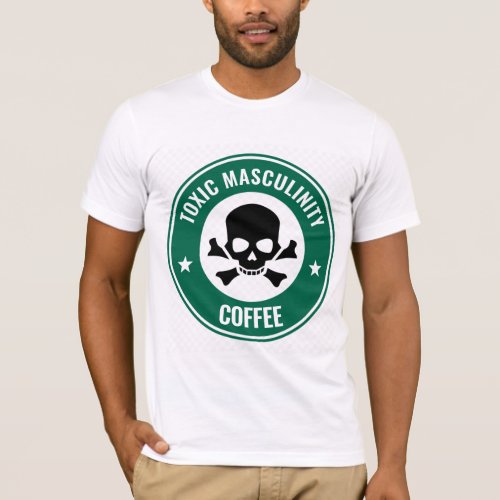 TOXIC MASCULINITY COFFEE T_Shirts