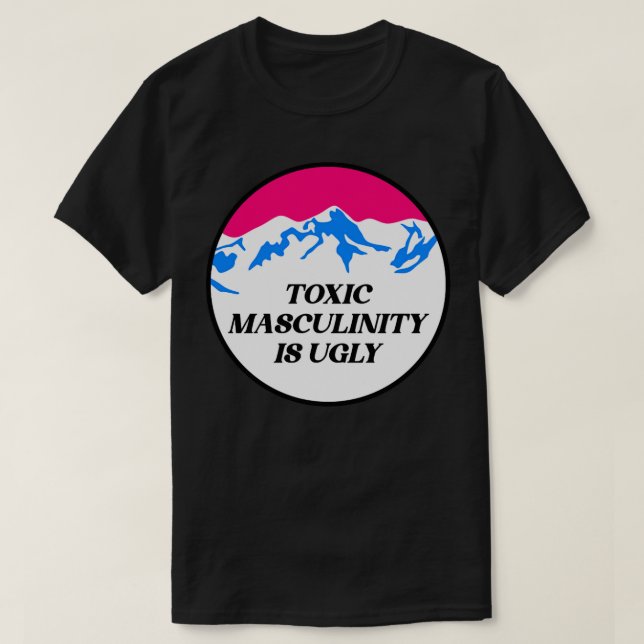 Toxic Masculinity Is Ugly Feminist T-Shirt (Design Front)