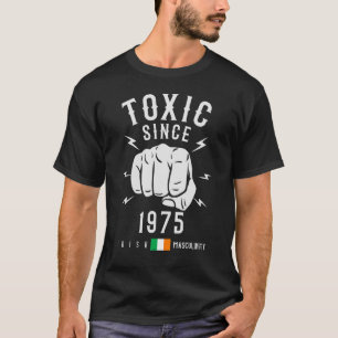 Toxic Masculinity Since 1975 Birthday For Men Of F T-Shirt
