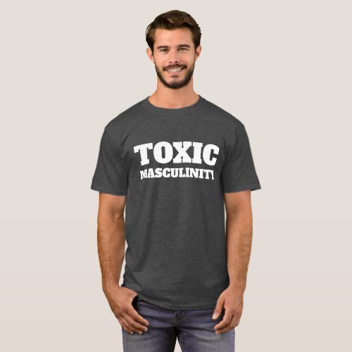 tOXIC mASCULINITY T_Shirt
