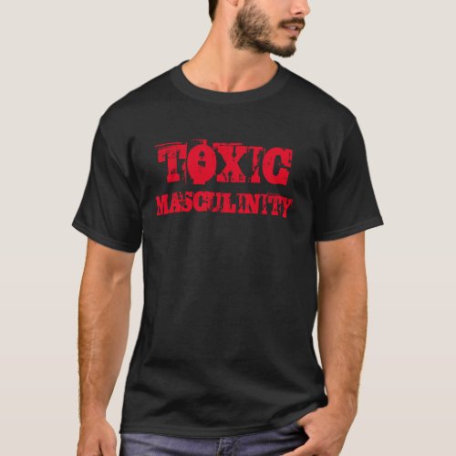 Toxic Masculinity T_Shirt