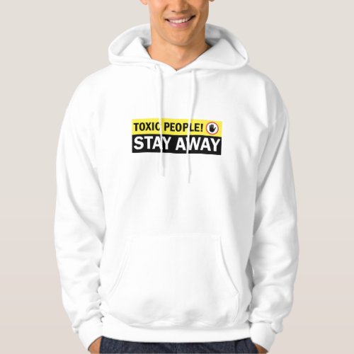 Toxic People Stay Away Warning Sign Hoodie