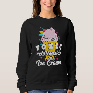 Toxic Relationship With Ice Cream Sweatshirt