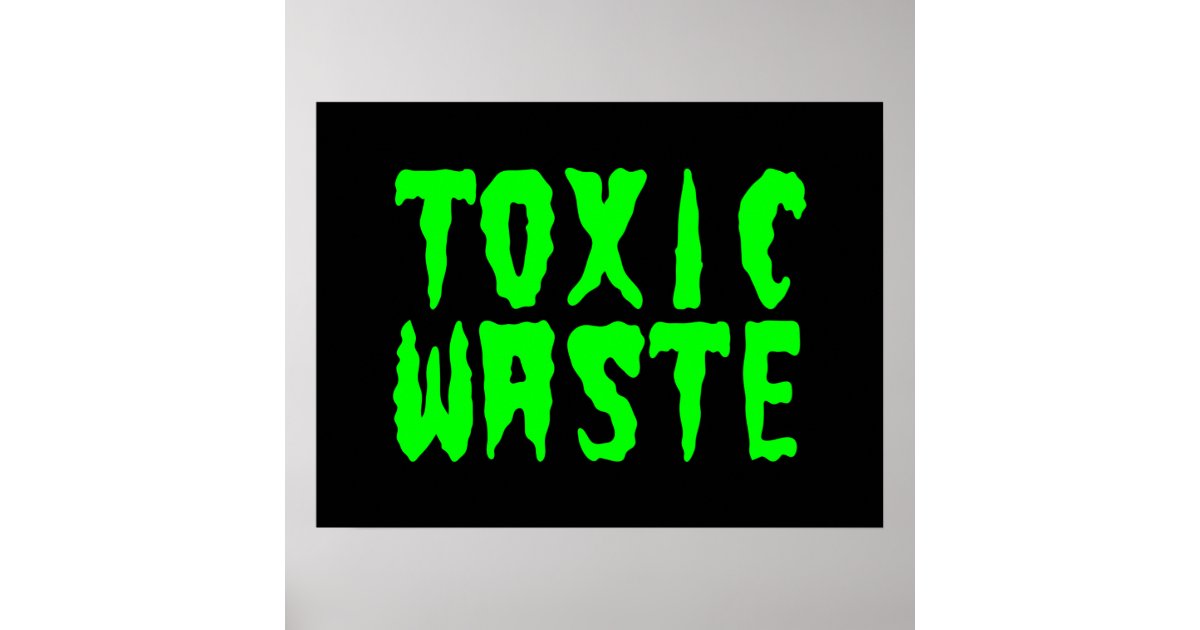 TOXIC WASTE POSTER | Zazzle