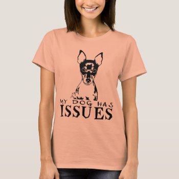Toy Fox Terrier My Dog Has Issues T-shirt by mitmoo3 at Zazzle