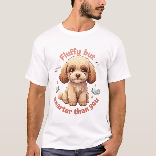 Toy Poodle (Fluffy but smarter than you) T-Shirt (Front)