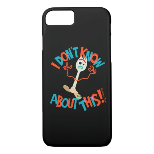 Toy Story 4  Forky I Dont Know About This iPhone 87 Case