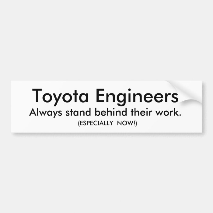 Toyota Engineers , Always stand behind their woBumper Sticker