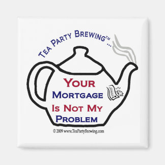 TP0108 Your Mortgage Not My Problem Magnet
