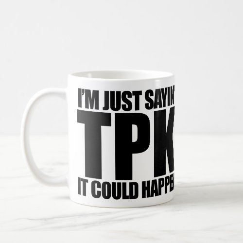 TPK _ It Could Happen Classic Mug