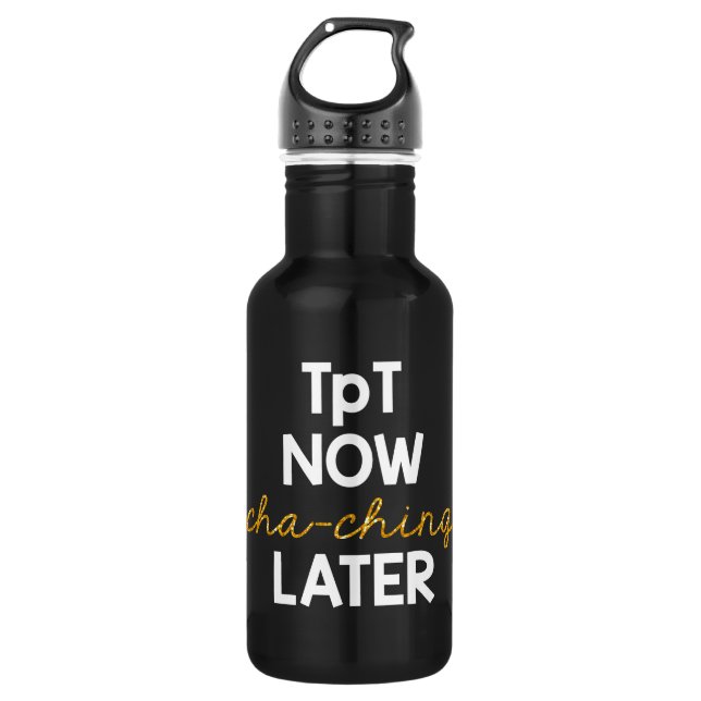 TpT Now, Cha-Ching Later! Water Bottle (Front)