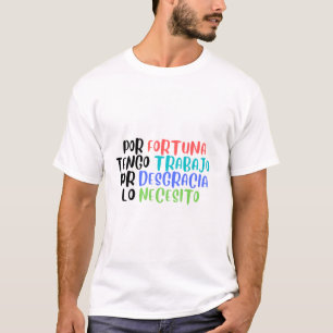 Trabajo por fortuna y por desgracia T-Shirt