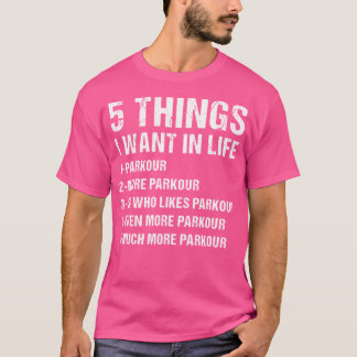 Traceur 5 Things I Want In Life Parkour T-Shirt
