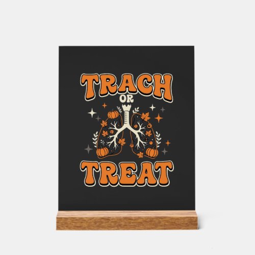 Trach or Treat Halloween Respiratory Design Acrylic Sign