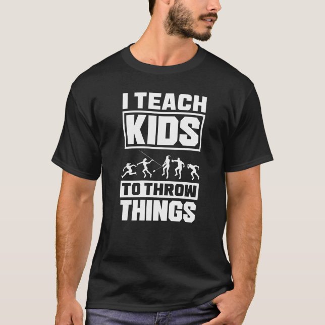 Track And Field Coach Thrower I Teach Kids To Thro T-Shirt (Front)