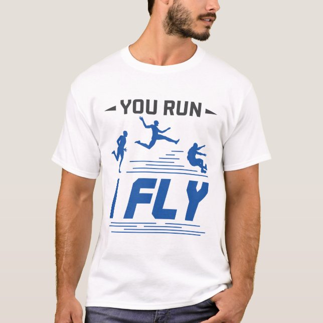 Track and Field Long Jump You Run I Fly T-Shirt (Front)