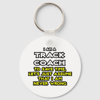 Track Coach...Assume I Am Never Wrong Keychain