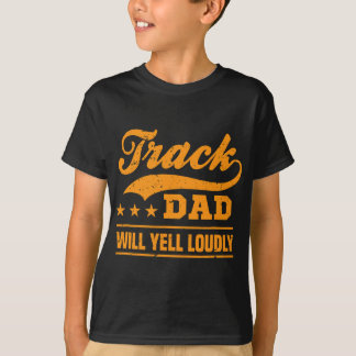 Track dad will yell loudly track and field runner T-Shirt
