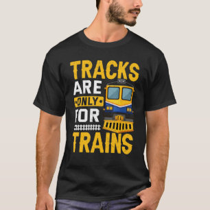 Tracks Are For Trains Train Engineer Railroad Gra T-Shirt