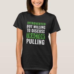 Tractor Introverted Willing To Discuss Tractor Pul T-Shirt