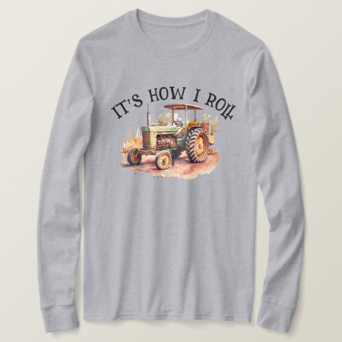 Tractor _ Its How I Roll _ Farmers T_Shirt