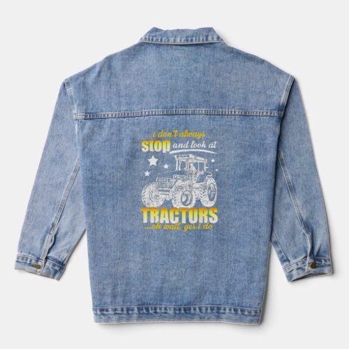 Tractor Lovers I Dont Always Stop And Look At Tra Denim Jacket
